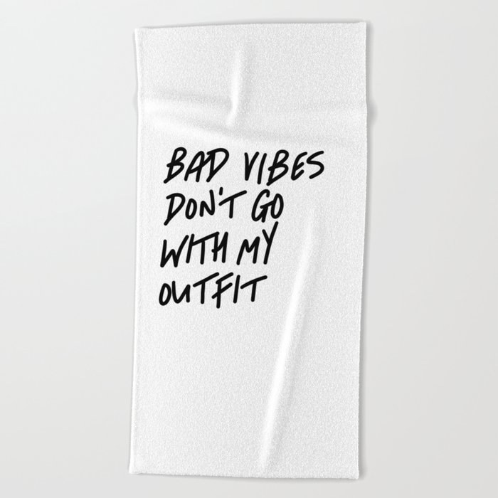 Bad Vibes Don't Go With My Outfit Beach Towel