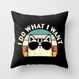 Funny Cat I Do What I Want Throw Pillow