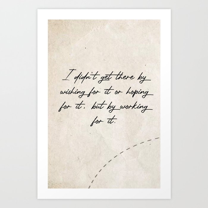 Quotes Home Art I didnt get there by wishing Art Print