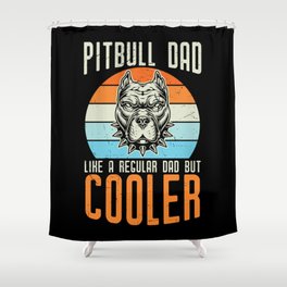 Pitbull Dad Like Regular Dad But Cooler Shower Curtain