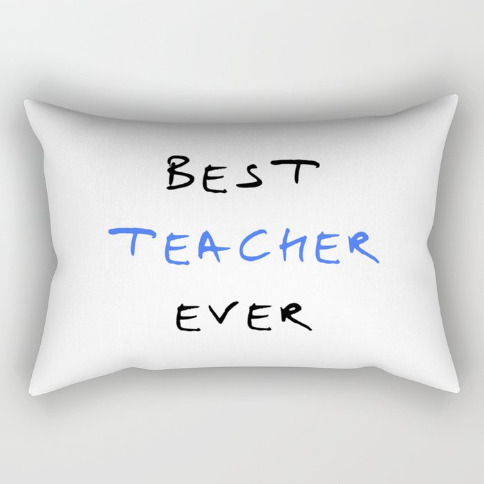 best teacher ever Rectangular Pillow