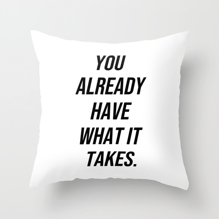 You already have what it takes Throw Pillow