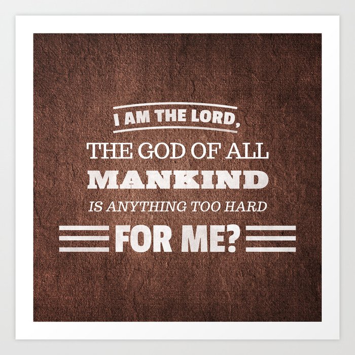Nothing is Too Hard for God - Jeremiah 32:27 Art Print
