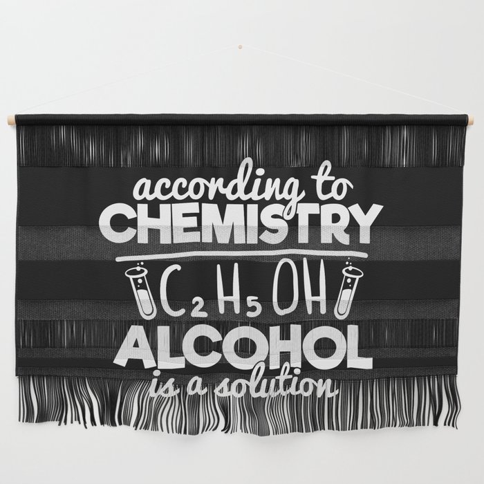 According To Chemistry Alcohol Is A Solution Wall Hanging