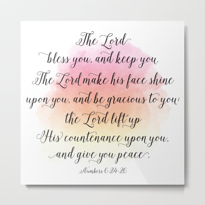 The Lord bless you, and keep you. The Lord make his face shine upon you, and be gracious to you Metal Print