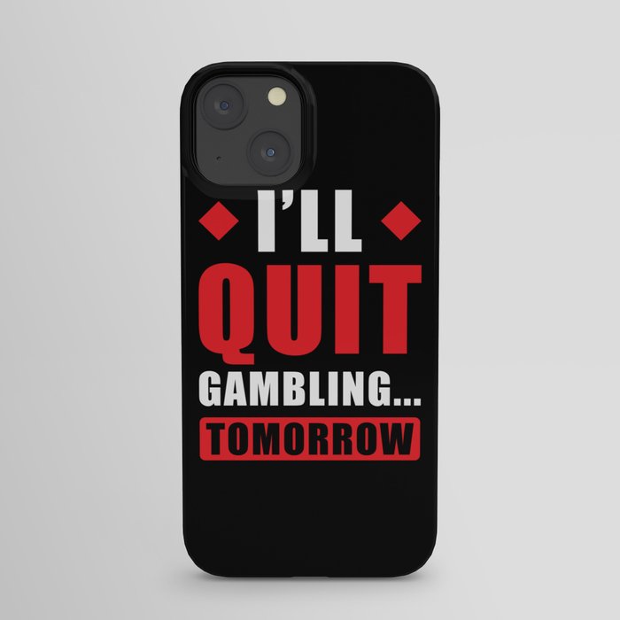 Ill Quit Gambling tomorrow Funny Gambling iPhone Case