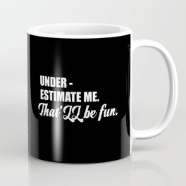 Under estimate me quote Coffee Mug