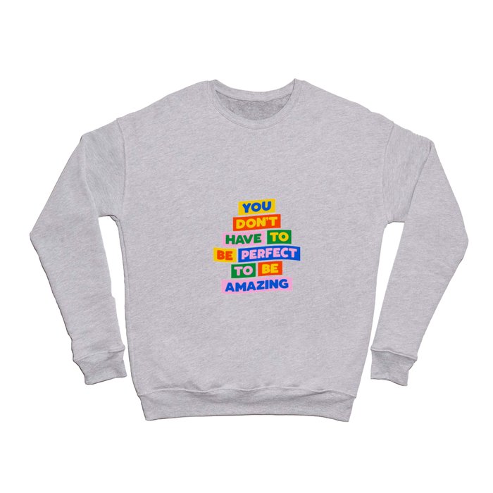 You Don't Have to Be Perfect to Be Amazing Crewneck Sweatshirt