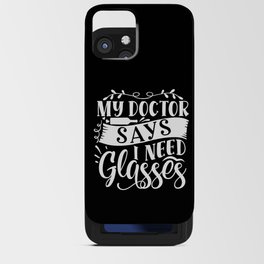My Doctor Says I Need Glasses iPhone Card Case