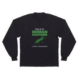 This is My Human Costume I'm really a Praying Mantis Long Sleeve T-shirt