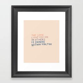The Same Light You In Others Is Shining Within You, Too Framed Art Print