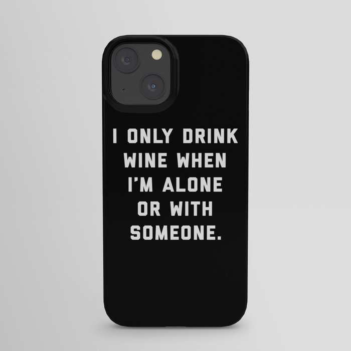 Drink Wine Alone Funny Quote iPhone Case