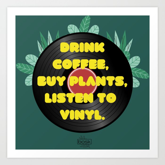 Drink coffee, buy plants, listen to vinyl. Art Print
