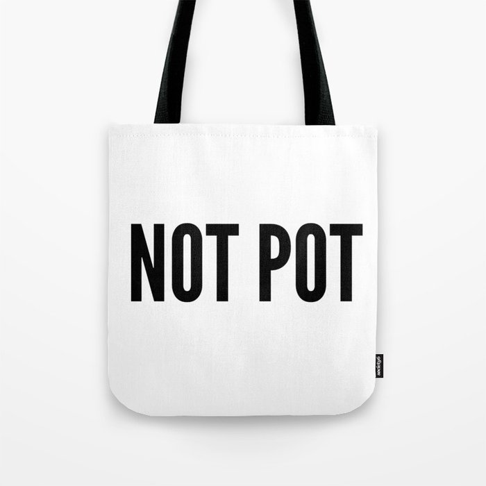 Not Pot Bag Tote Bag