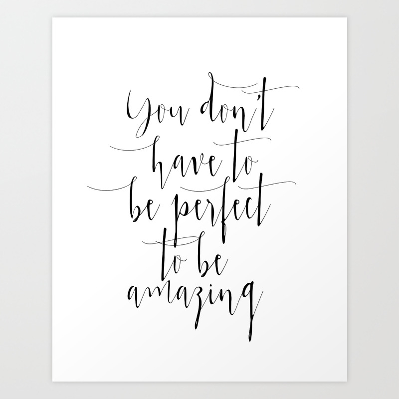 You Don T Have To Be Perfect To Be Amazing Wall Art Inspirational Quote Printable Art Art Print By Printableartsy Society6