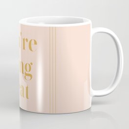 You're Doing Great Coffee Mug