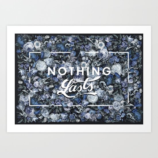 Nothing Lasts Art Print