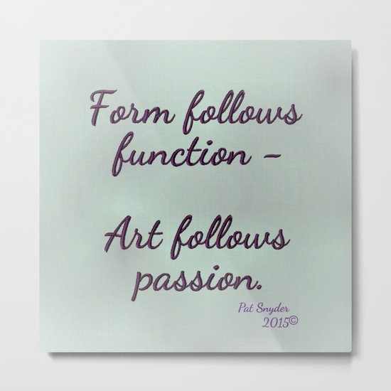 Form follows function - Art follows passion Metal Print
