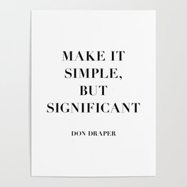 Don Draper Quote: Make it Simple but Significant Poster