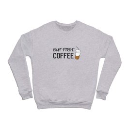 But first, coffee Crewneck Sweatshirt