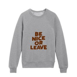 Be Nice or Leave by The Motivated Type Kids Crewneck