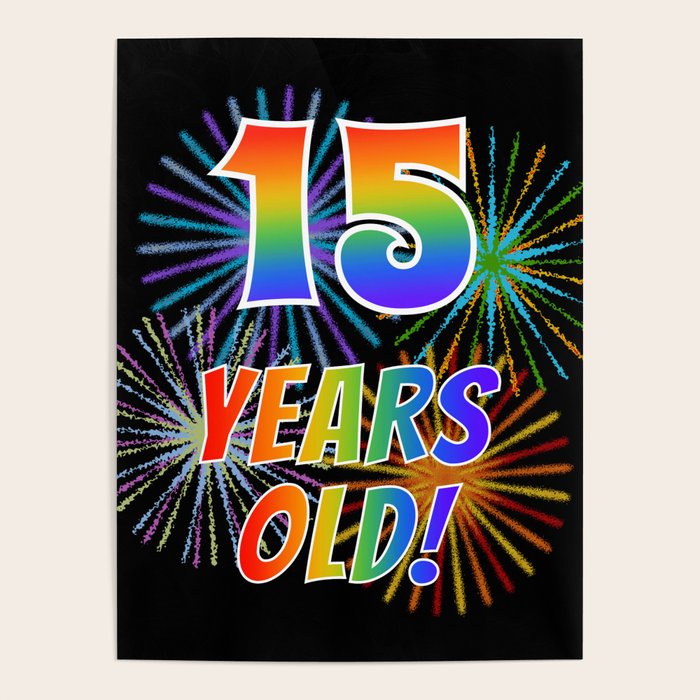 15th Birthday Themed 15 Years Old W Rainbow Spectrum Colors Vibrant Fireworks Inspired Pattern Poster By Aponx Society6