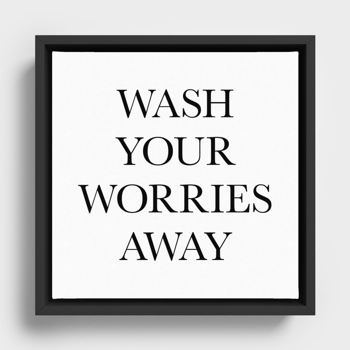 Wash Your Worries Away Framed Canvas