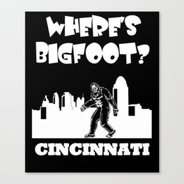 Bigfoot in Cincinnati Bigfoot gifts Ohio designs funny gift Canvas Print