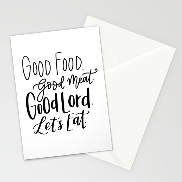 Good Food Good Meat Good Lord Let S Eat Stationery Cards By Haldemanhaus Society6
