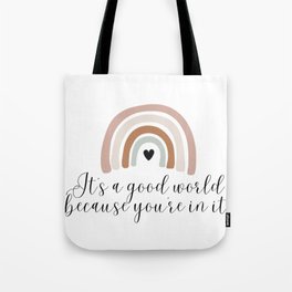 It's A Beautiful World Because You're In It Tote Bag