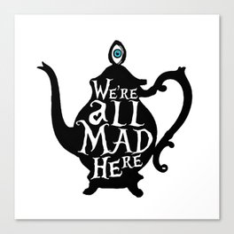 "We're all MAD here" - Alice in Wonderland - Teapot Canvas Print