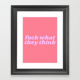 fuck what they think Framed Art Print
