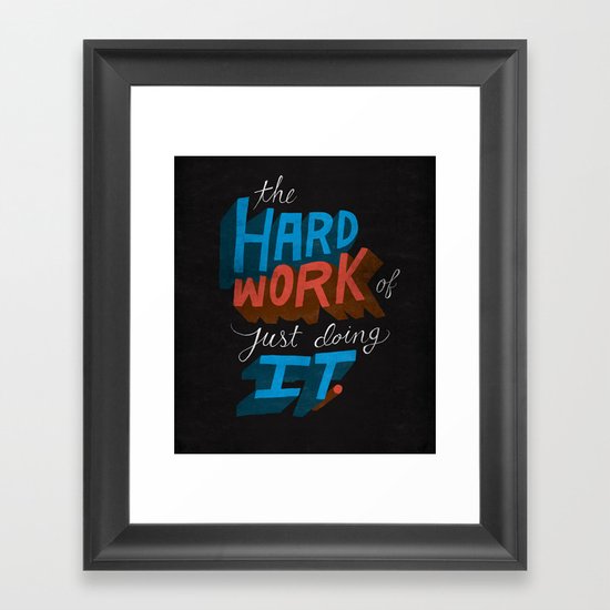 The Hard Work of Just Doing it. Framed Art Print