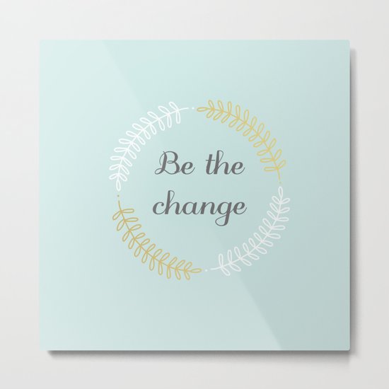 Be the change #1 Metal Print