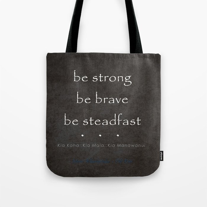 Be Strong, Be Brave, Be Steadfast - Maori Wisdom in Charcoal  Tote Bag
