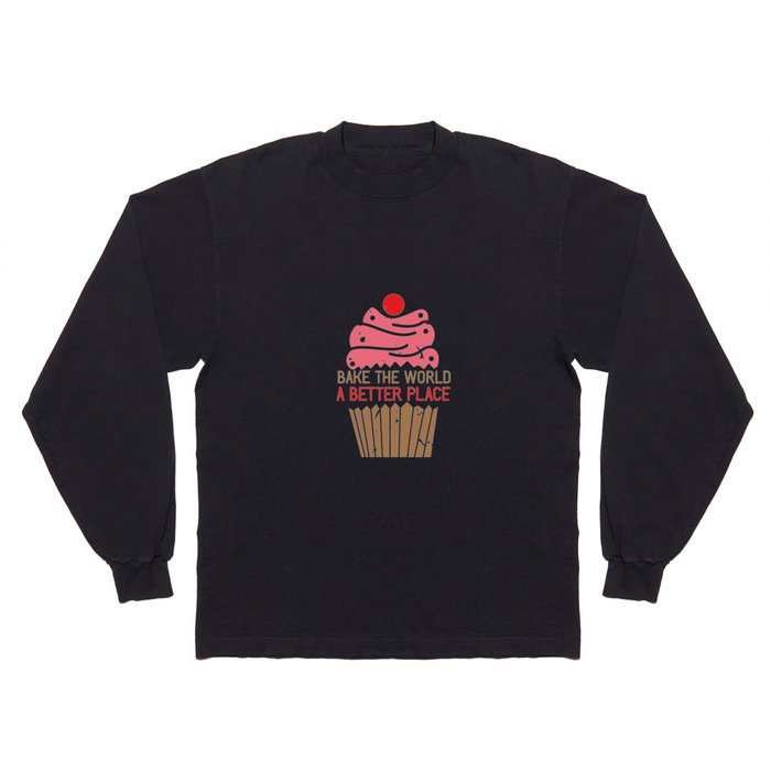 Bake the world a better place | Cupcake Muffin print Gift Long Sleeve T Shirt