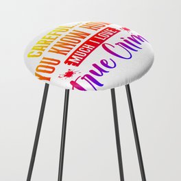 Careful You Know How Much I Love True Crime Counter Stool