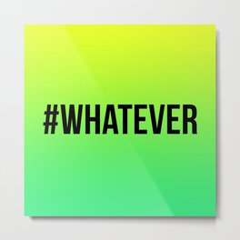 WHATEVER Metal Print | Curated, Vector, Typography, Funny, Graphic Design 