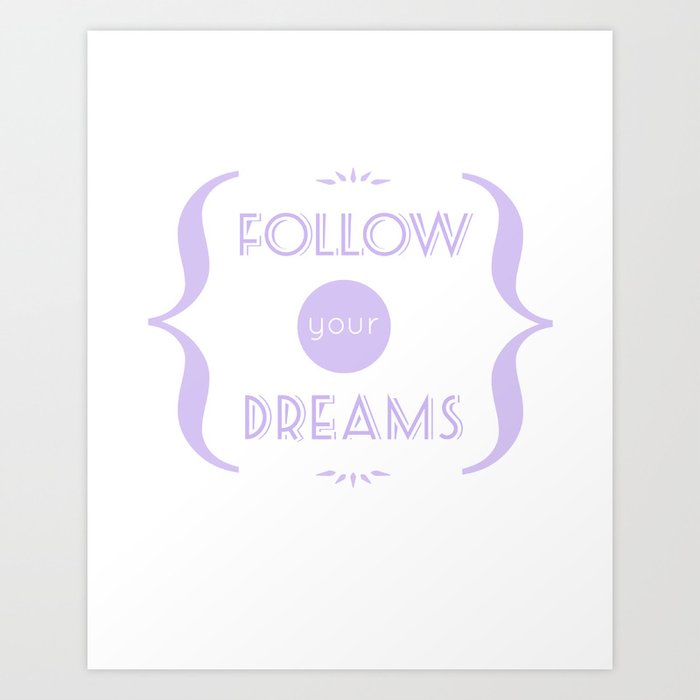 Inspiration message: Follow Your Dreams Art Print