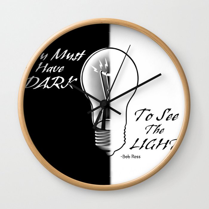 You Must Have Dark to See the Light Wall Clock