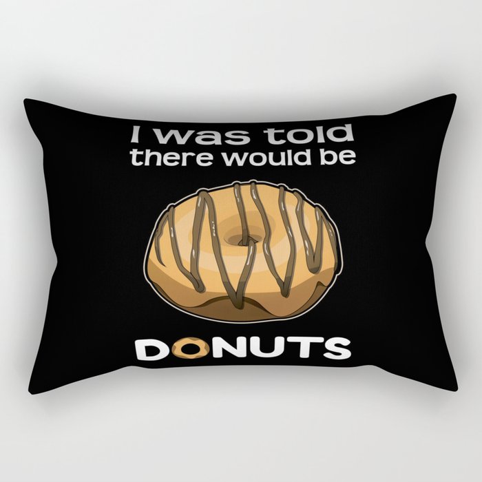 Was Told There Would Be Donuts Baker Bake Dessert Rectangular Pillow