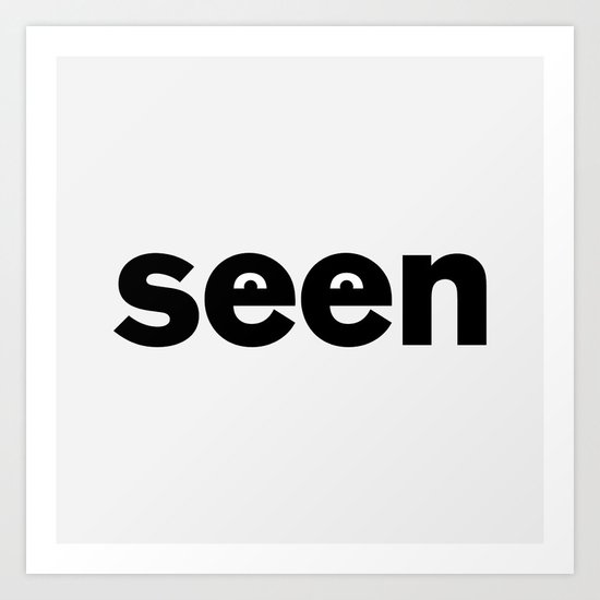 Seen Art Print