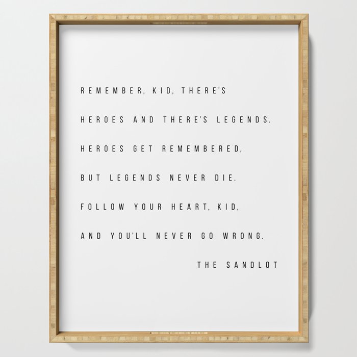 Heroes Get Remembered Sandlot Remember, Kid, There's Heroes And There's Legends. Heroes Get Remembered...  -The Sandlot Serving Tray By Typologie Paper Co | Society6