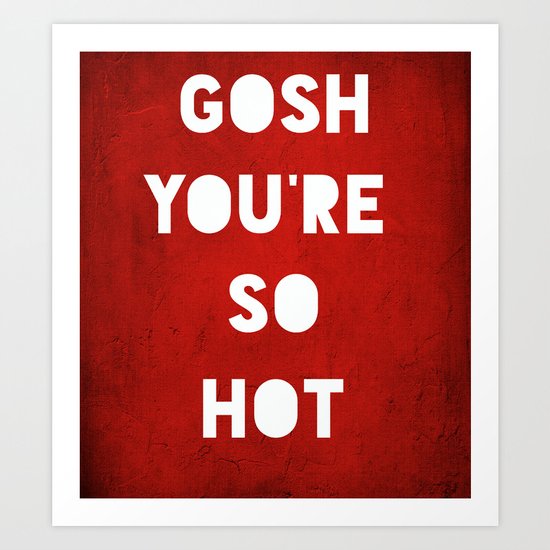 Gosh (HOT) Art Print