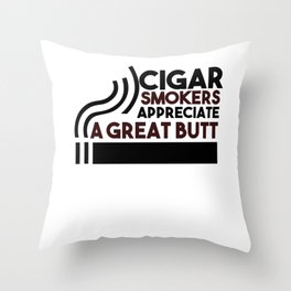Cigar Smokers Appreciate A Great Butt Throw Pillow