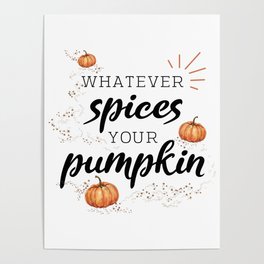 Whatever Spices Your Pumpkin Poster