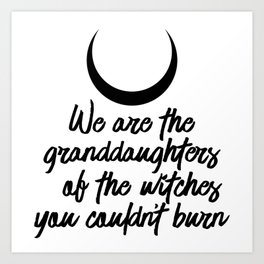 Granddaughters of the Witches Art Print