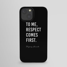 To me, Respect comes first. - Nipsey Hussle iPhone Case