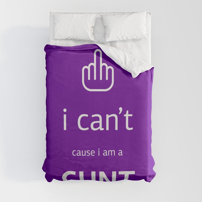 i can't cause i'm a cunt Duvet Cover