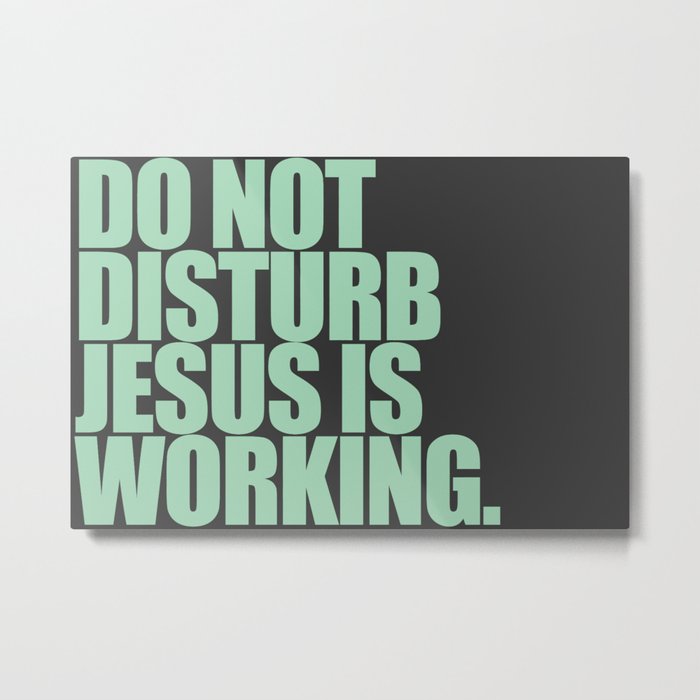 Jesus is Working Metal Print